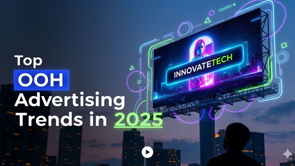 Top OOH Advertising Trends in 2025 What Marketers Must Know to Stay Ahead