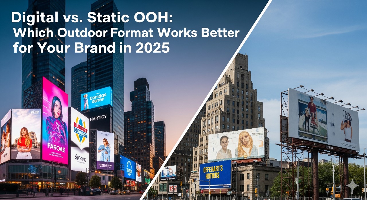 Digital vs. Static OOH Which Outdoor Format Works Better for Your Brand in 2025