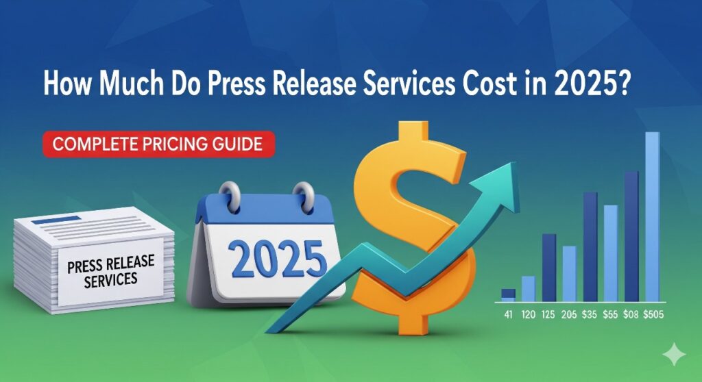 How Much Do Press Release Services Cost in 2025 Complete Pricing Guide