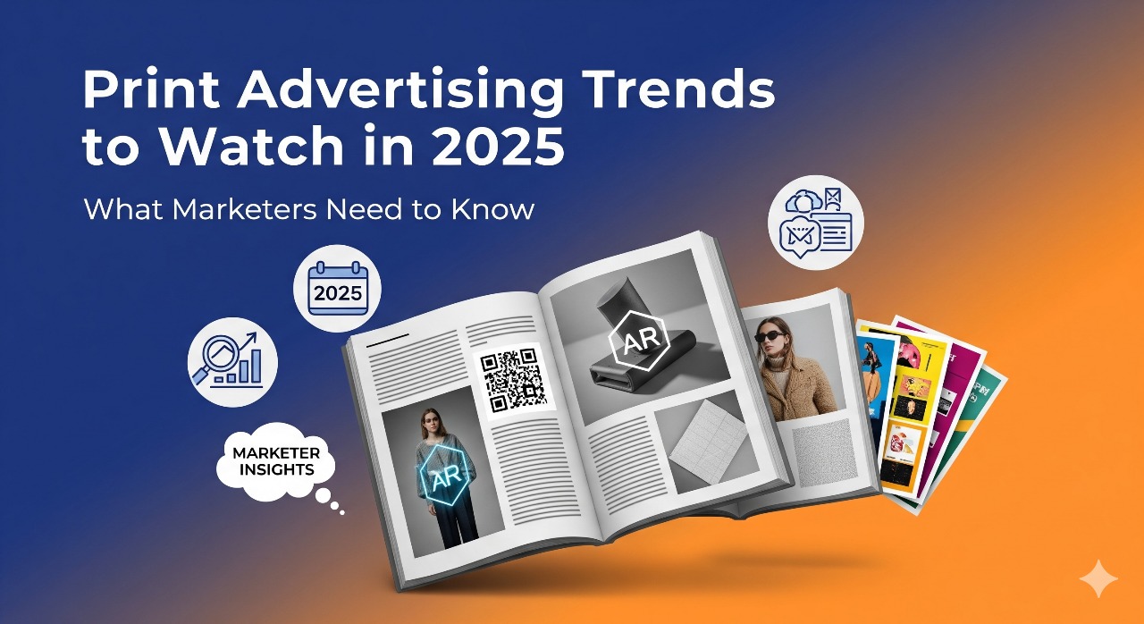 Print Advertising Trends to Watch in 2025 What Marketers Need to Know