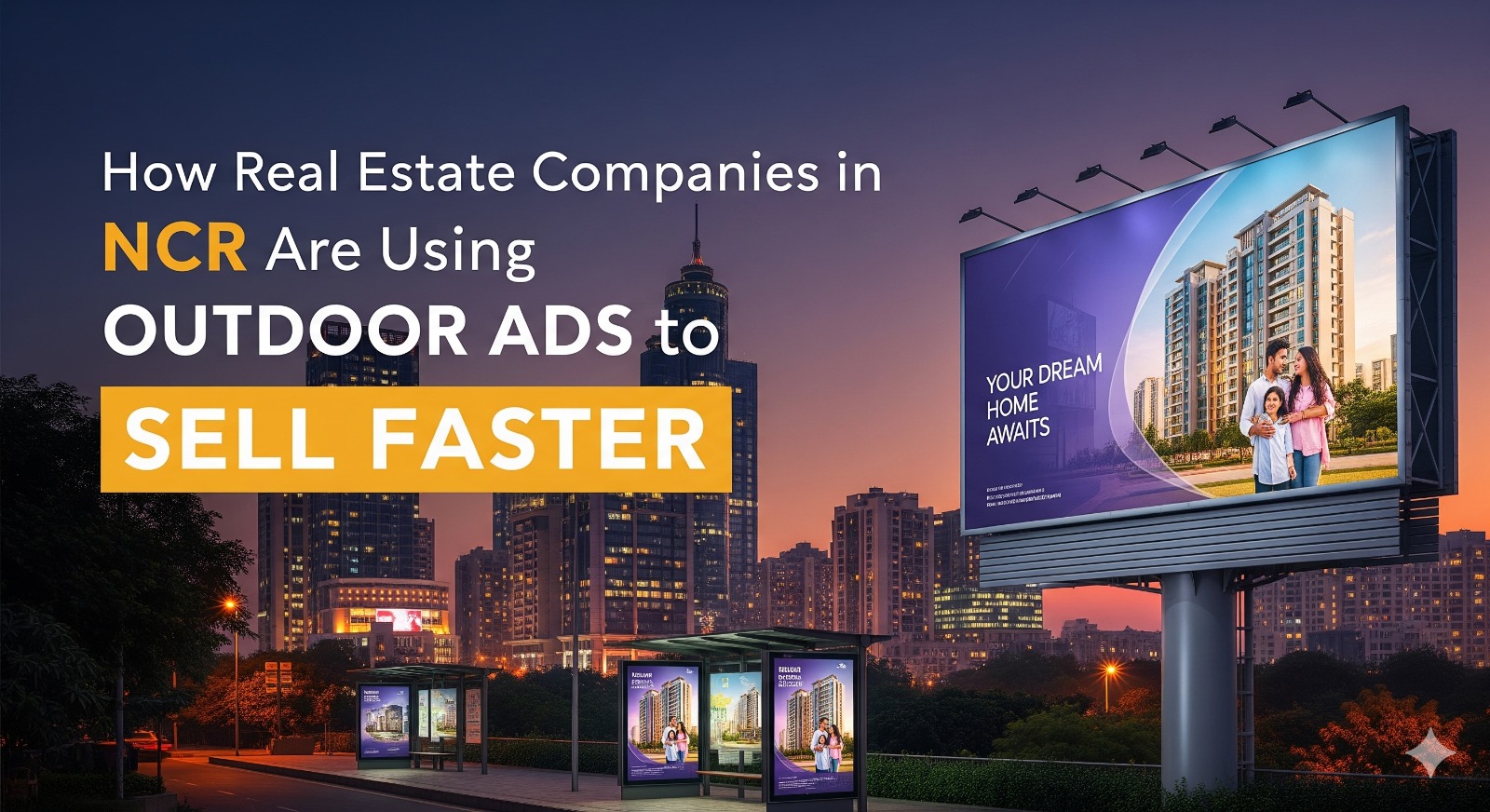 How Real Estate Companies in NCR Are Using Outdoor Ads to Sell Faster